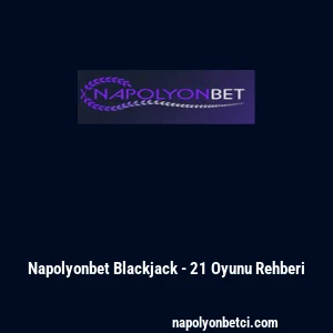 Napolyonbet Blackjack - 21 Oyunu Rehberi