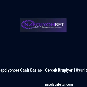 Napolyonbet Canlı Casino - Ger&ccedil;ek Krupiyerli Oyunlar
