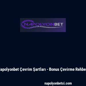 Napolyonbet &Ccedil;evrim Şartları - Bonus &Ccedil;evirme Rehberi