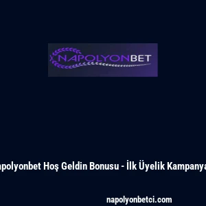 Napolyonbet Hoş Geldin Bonusu - İlk Üyelik Kampanyası
