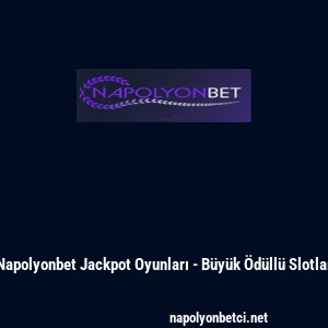 Napolyonbet Jackpot Oyunları - B&uuml;y&uuml;k &Ouml;d&uuml;ll&uuml; Slotlar