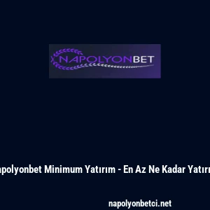 Napolyonbet Minimum Yatırım - En Az Ne Kadar Yatırılır