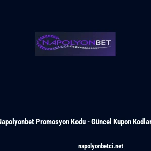 Napolyonbet Promosyon Kodu - G&uuml;ncel Kupon Kodları