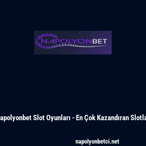 Napolyonbet Slot Oyunları - En &Ccedil;ok Kazandıran Slotlar