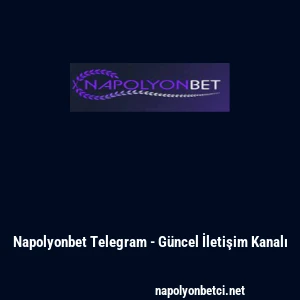 Napolyonbet Telegram - G&uuml;ncel İletişim Kanalı