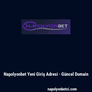 Napolyonbet Yeni Giriş Adresi - G&uuml;ncel Domain